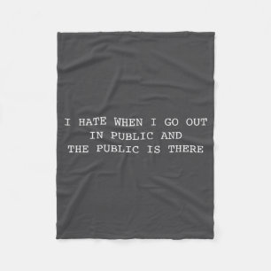 I Hate When I Go Out In Public And Public Is There Fleece Blanket