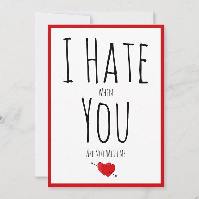 I Hate When You Are Not With Me Funny Vday Holiday Card (Front)