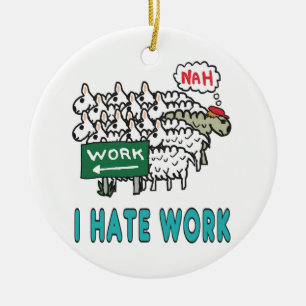 I Hate Work Ceramic Ornament