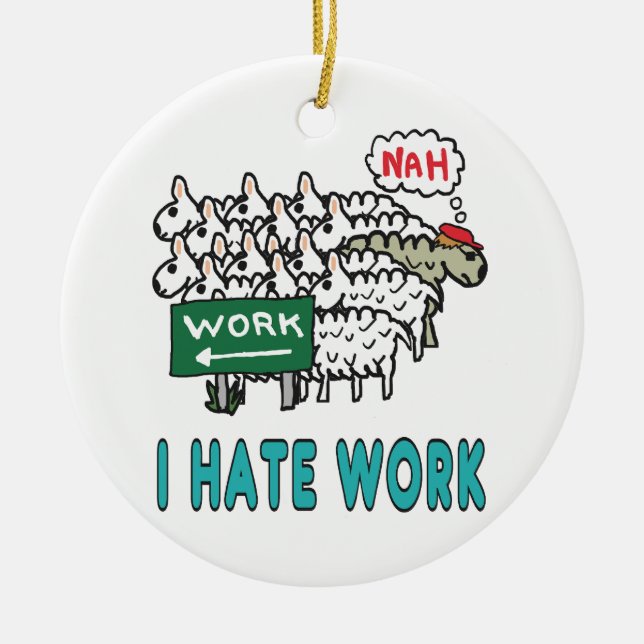 I Hate Work Ceramic Ornament (Front)
