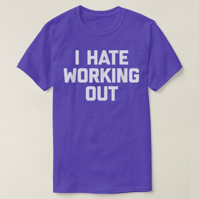 I Hate Working Out T funny saying sarcastic workou T-Shirt (Design Front)