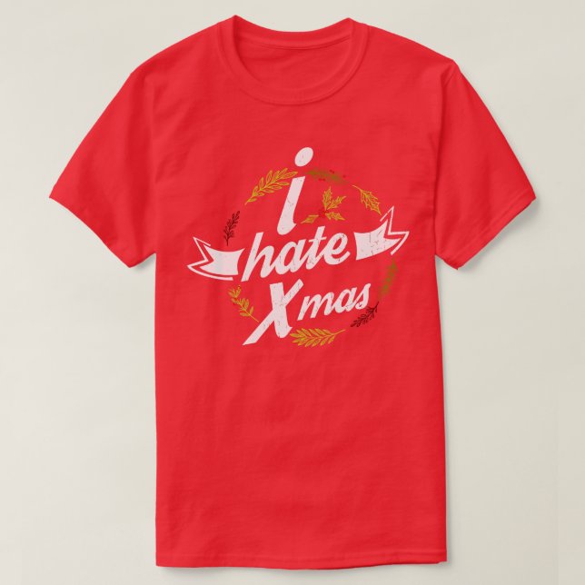 I hate Xmas Funny Christmas Gift T-Shirt (Design Front)