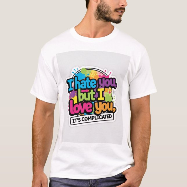 I Hate You But I Love You Sticker T-Shirt (Front)