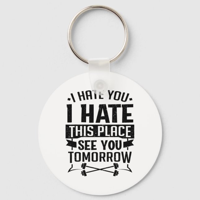 I Hate You I Hate This Place See You Tomorrow Work Keychain (Front)