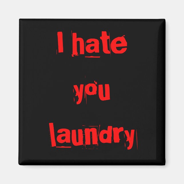 I Hate You Laundry, magnets (Front)