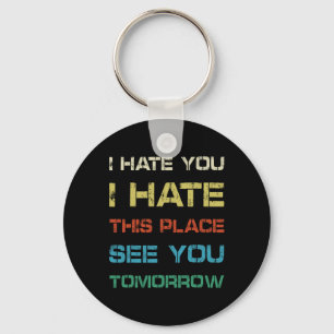 I Hate You This Place See You Tomorrow Funny Gym T Keychain