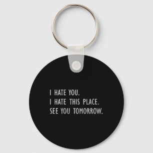 I Hate You This Place See You Tomorrow Funny Gym T Keychain