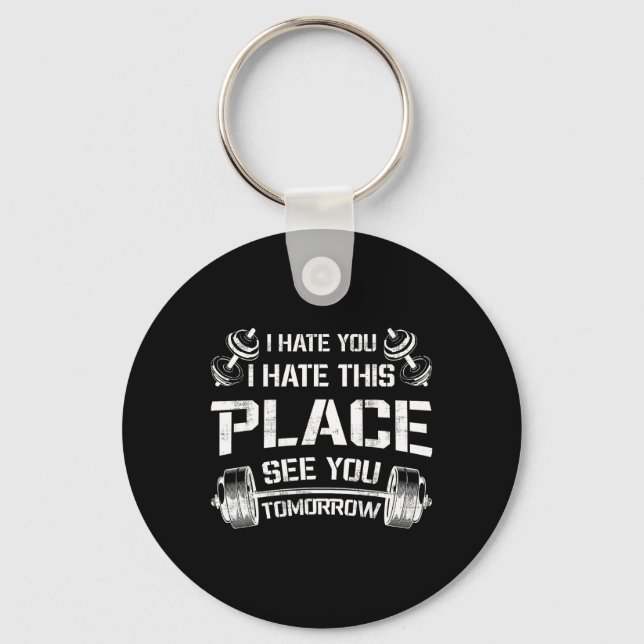 I Hate You This Place See You Tomorrow Funny Gym T Keychain (Front)