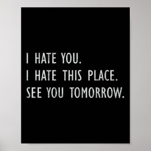 I Hate You This Place See You Tomorrow Funny Gym T Poster