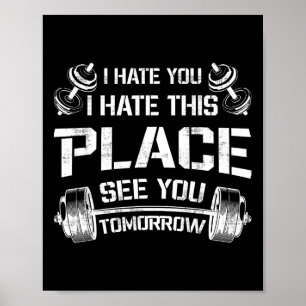 I Hate You This Place See You Tomorrow Funny Gym T Poster