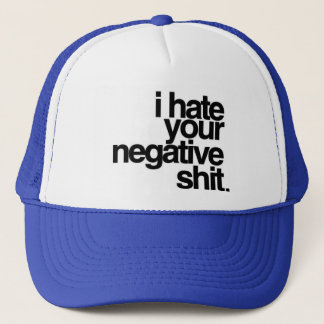 i hate your negativity trucker hat
