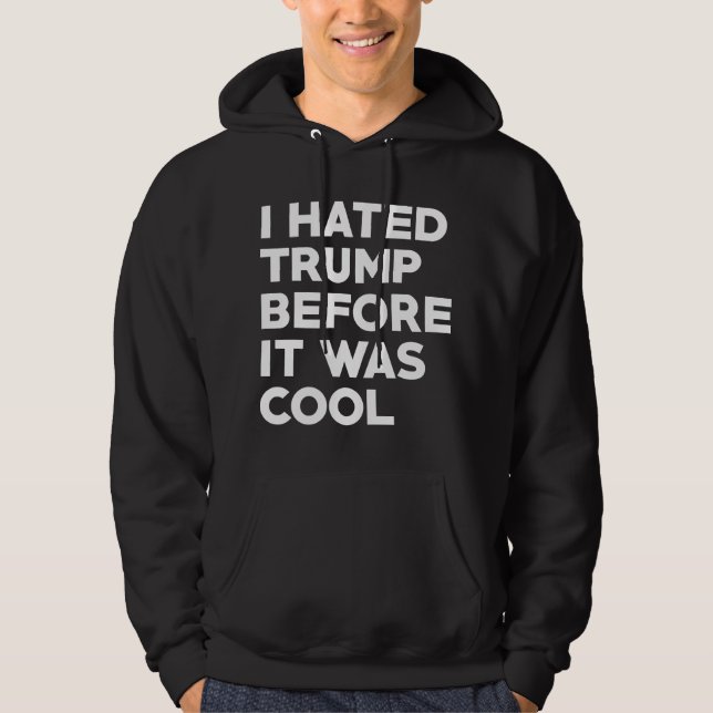 I Hated Trump Hoodie (Front)