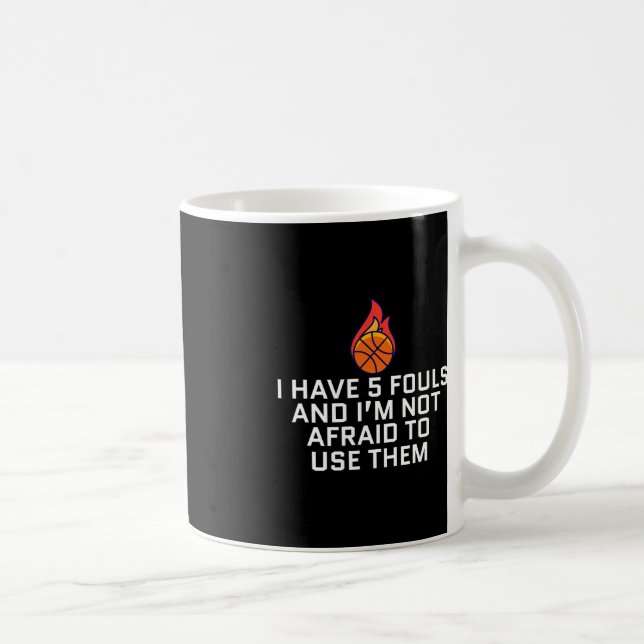 I Have 5 Fouls And I'm Not Afraid To Use Them Bask Coffee Mug (Right)
