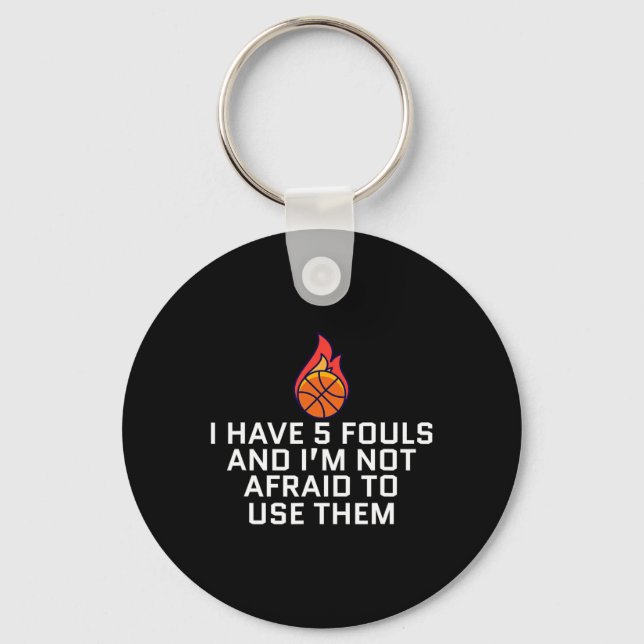 I Have 5 Fouls And I'm Not Afraid To Use Them Bask Keychain (Front)