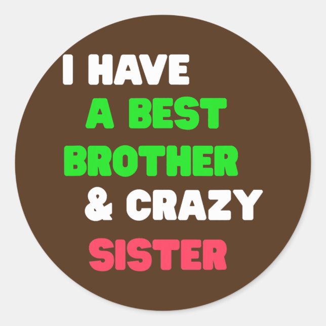 I Have A Best Brother And Crazy Sister  Classic Round Sticker (Front)