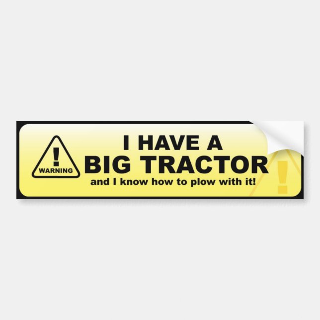 I have a big tractor bumper sticker (Front)