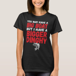 I Have A Bigger Dinghy Funny Dirty Fishing Humour  T-Shirt