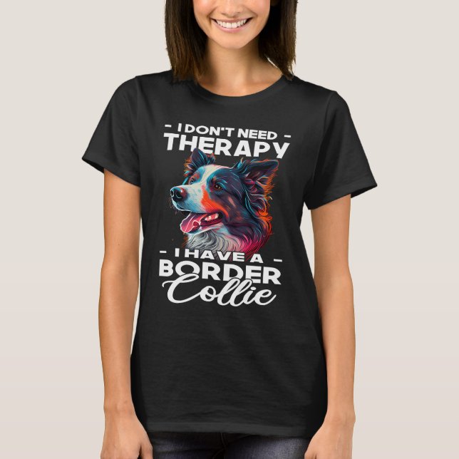 I Have A Border Collie  Dog   Dog Owner  2 T-Shirt (Front)