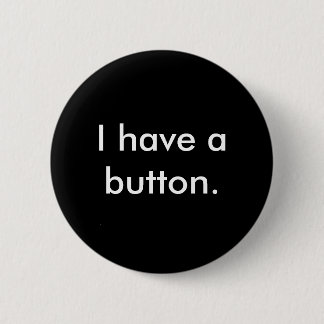 I have a button. 2 inch round button