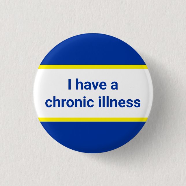 i have a chronic illness 1 inch round button (Front)