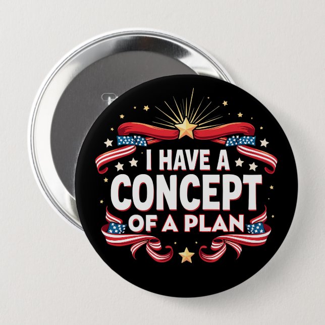 I Have A Concept Of A Plan Funny Election 2024 4 Inch Round Button (Front & Back)