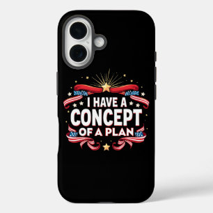 I Have A Concept Of A Plan Funny Election 2024 iPhone 16 Case