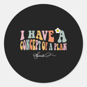 I Have A Concept Of A Plan Kamala Debate Election  Classic Round Sticker