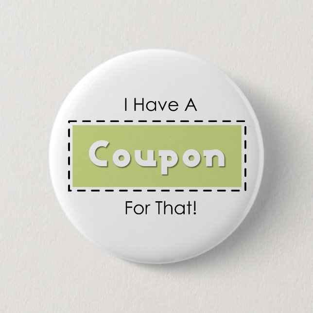 I Have A Coupon For That! 2 Inch Round Button (Front)