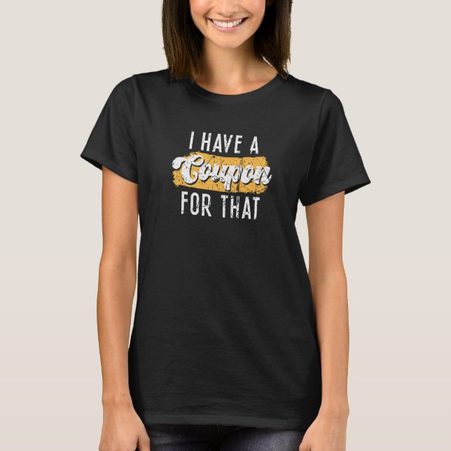 I Have A Coupon For That Couponing Grunge Couponer T-Shirt (Front)