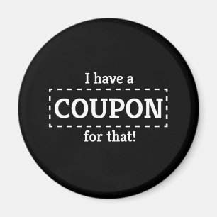 I Have a Coupon for That! Magnet