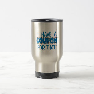I have a coupon for that! travel mug
