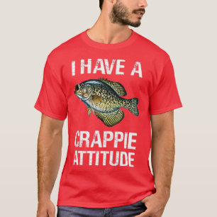 I have a crappie attitude Crappie fishing T-Shirt