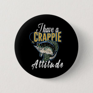 I Have A Crappie Attitude Fishing  2 Inch Round Button
