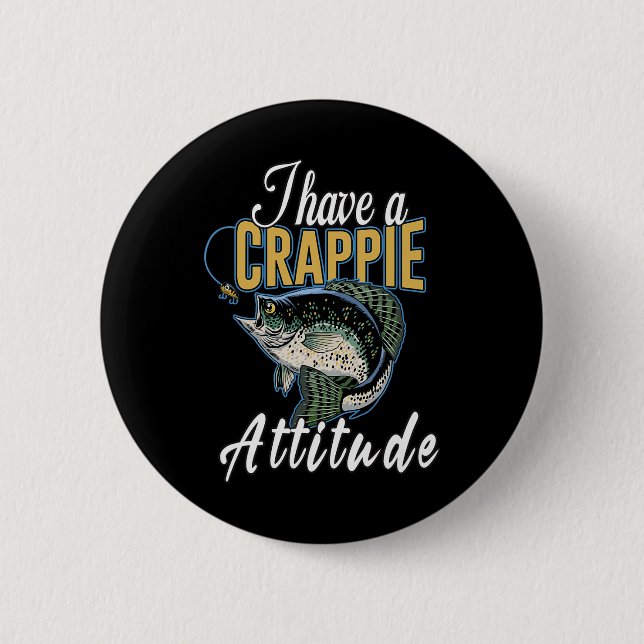 I Have A Crappie Attitude Fishing  2 Inch Round Button (Front)