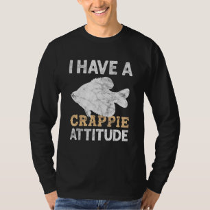 I Have A Crappie Attitude Fishing Crappie Fish Fis T-Shirt