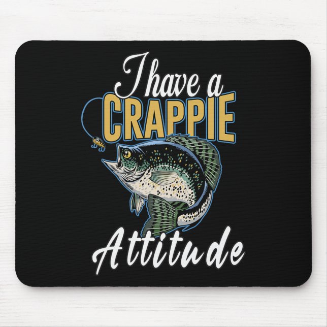 I Have A Crappie Attitude Fishing  Mouse Pad (Front)