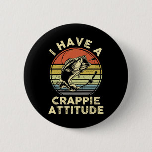 I Have A Crappie Attitude Shirt Byss Fish Dad Fish 2 Inch Round Button