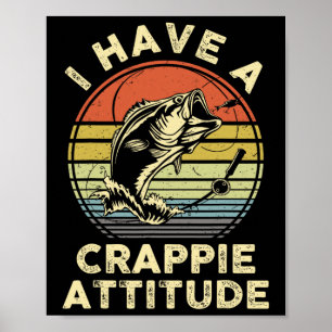 I Have A Crappie Attitude Shirt Byss Fish Dad Fish Poster