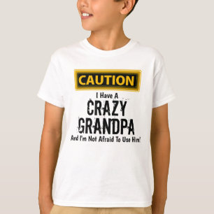 "I Have a Crazy Grandpa and I'm Not Afraid To..."  T-Shirt
