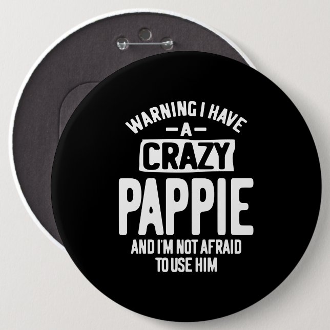I Have a Crazy Pappie | Father Grandpa Gift 6 Inch Round Button (Front & Back)
