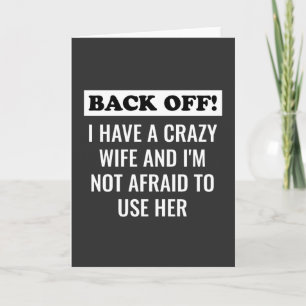 I Have A Crazy Wife And I'm Not Afraid To Use Her Card