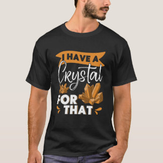 I Have A Crystal For That Crystal Lover Chakra Spi T-Shirt