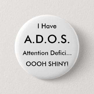 I Have , A.D.O.S., Attention Defici..., OOOH SH... 2 Inch Round Button