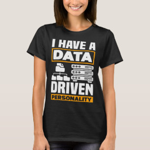I Have A Data Driven Personality Data Scientist T-Shirt