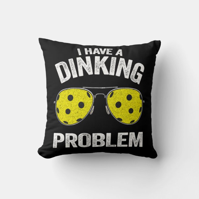 I Have A Dinking Problem Funny Pickleball Throw Pillow (Front)