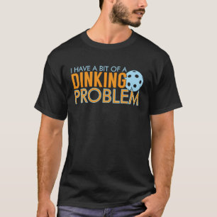 I have a Dinking Problem Pickleball Sport T-Shirt