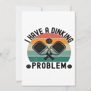 I Have A Dinking Problem  Save The Date