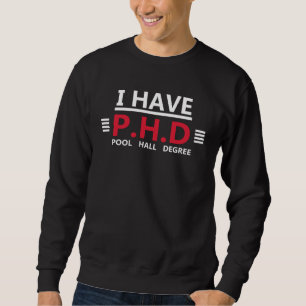 I have a doctor s title Pool Hall Degree Sweatshirt