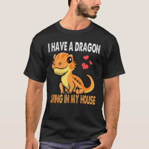 I Have A Dragon Living In My House Funny Bearded D T-Shirt