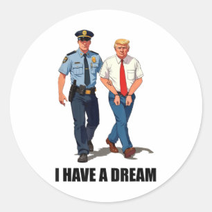 I Have A Dream, Anti Trump  Classic Round Sticker